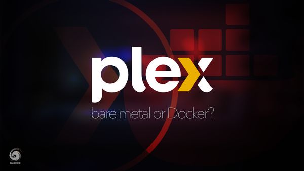 PLEX, bare metal or Docker?