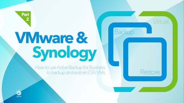 VMware & Synology (part 2) - use Active Backup for Business to backup and restore ESXi VMs